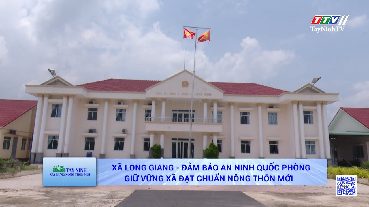 Xã Long Giang - Đảm bảo an ninh quốc phòng, giữ vững xã đạt chuẩn nông thôn mới | TayNinhTV